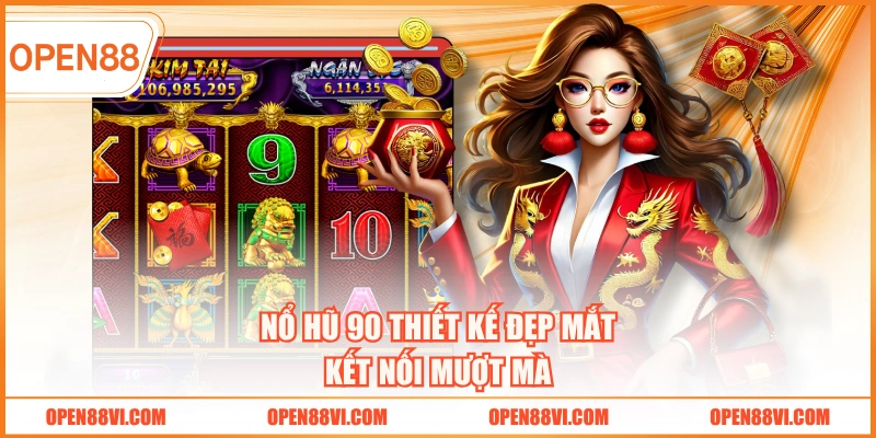 Nổ hũ 90 thiết kế đẹp mắt kết nối mượt mà
